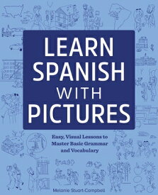 Learn Spanish with Pictures: Easy, Visual Lessons to Master Basic Grammar and Vocabulary SPA-LEARN SPANISH W/PICT [ Melanie Stuart-Campbell ]