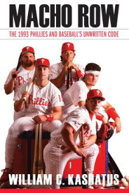 Macho Row: The 1993 Phillies and Baseball's Unwritten Code MACHO ROW [ William C. Kashatus ]
