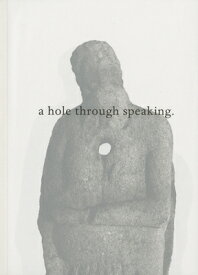A Hole Through Speaking HOLE THROUGH SPEAKING [ Jason Dodge ]