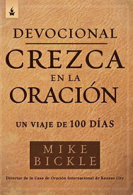 Devocional Crezca En La Oracin: Un Viaje de 100 Das / Growing in Prayer Devoti Onal: A 100-Day Journ SPA-DEVOCIONAL CREZCA EN LA OR [ Mike Bickle ]