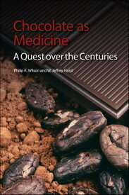 Chocolate as Medicine: A Quest Over the Centuries CHOCOLATE AS MEDICINE [ Philip K. Wilson ]