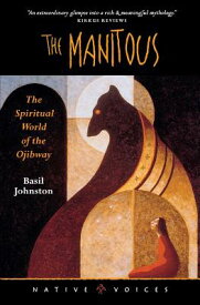 The Manitous: The Spiritual World of the Ojibway MANITOUS （Native Voices） [ Basil Johnston ]