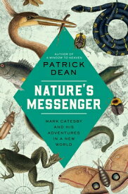 Nature's Messenger: Mark Catesby and His Adventures in a New World NATURES MESSENGER [ Patrick Dean ]