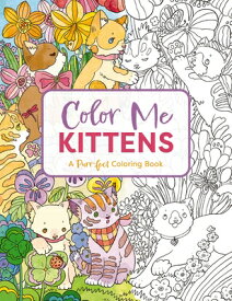 Color Me Kittens: A Purr-Fect Adult Coloring Book COLOR BK-COLOR ME KITTENS （Color Me Coloring Books） [ Cider Mill Press ]