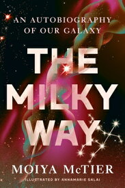 The Milky Way: An Autobiography of Our Galaxy MILKY WAY [ Moiya McTier ]