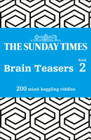 The Sunday Times Brain Teasers: Book 2: 200 Mind-Boggling Riddles SUNDAY TIMES BRAIN TEASERS BK [ The Times Mind Games ]