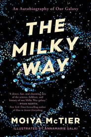 The Milky Way: An Autobiography of Our Galaxy MILKY WAY [ Moiya McTier ]