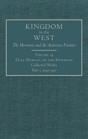 Dale Morgan on the Mormons, 14: Collected Works, Part 1, 1939-1951 DALE MORGAN ON THE MORMONS 14 （Kingdom in the West: The Mormons and the American Frontier） [ Dale Morgan ]