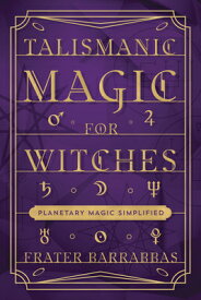 Talismanic Magic for Witches: Planetary Magic Simplified TALISMANIC MAGIC FOR WITCHES [ Frater Barrabbas ]