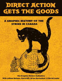 Direct Action Gets the Goods: A Graphic History of the Strike in Canada DIRECT ACTION GETS THE GOODS [ Graphic History Collective ]