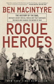 Rogue Heroes: The History of the Sas, Britain's Secret Special Forces Unit That Sabotaged the Nazis ROGUE HEROES [ Ben MacIntyre ]