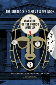 Sherlock Holmes Escape Book: Adventure of the British Museum SHERLOCK HOLMES ESCAPE BK ADV （Sherlock Holmes Escape Book） [ Charles Phillips ]