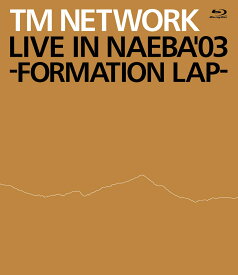 LIVE IN NAEBA '03 -FORMATION LAP-【Blu-ray】 [ TM NETWORK ]