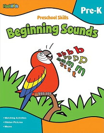 Preschool Skills: Beginning Sounds (Flash Kids Preschool Skills) PRESCHOOL SKILLS BEGINNING SOU （Flash Kids Preschool Skills） [ Flash Kids ]