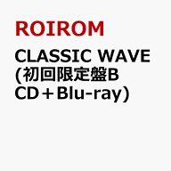 Major Debut Mini Album「CLASSIC WAVE」 (初回限定盤B CD＋Blu-ray) [ ROIROM ]