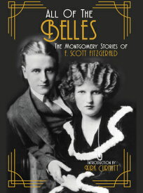 All of the Belles: The Montgomery Stories of F. Scott Fitzgerald ALL OF THE BELLES [ F. Scott Fitzgerald ]