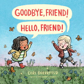 Goodbye, Friend! Hello, Friend! GOODBYE FRIEND HELLO FRIEND [ Cori Doerrfeld ]