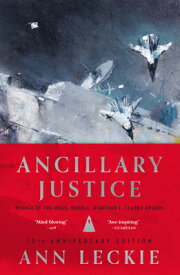 Ancillary Justice (10th Anniversary Edition) ANCILLARY JUSTICE (10TH ANNIV （Imperial Radch） [ Ann Leckie ]