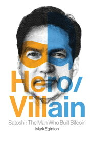 Hero/Villain: Satoshi: The Man Who Built Bitcoin HERO/VILLAIN [ Mark Eglinton ]