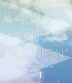 アイドリッシュセブン 2nd LIVE「REUNION」 DAY1【Blu-ray】 [ IDOLiSH7/TRIGGER/Re:vale/ZOOL ]
