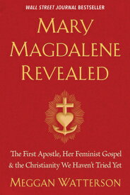 Mary Magdalene Revealed: The First Apostle, Her Feminist Gospel & the Christianity We Haven't Tried MARY MAGDALENE REVEALED [ Meggan Watterson ]