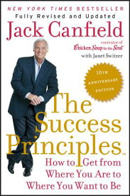 The Success Principles: How to Get from Where You Are to Where You Want to Be SUCCESS PRINCIPLE-10TH ANNIV/E [ Jack Canfield ]