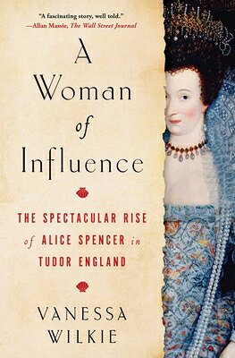 楽天ブックス: A Woman of Influence: The Spectacular Rise of Alice Spencer in ...