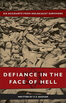 Defiance in the Face of Hell: Six Accounts from Holocaust Survivors
