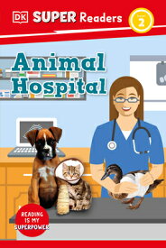 DK Super Readers Level 2 Animal Hospital DK SUPER READERS LEVEL 2 ANIMA （DK Super Readers） [ Judith Walker-Hodge ]