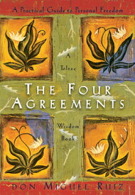 The Four Agreements: A Practical Guide to Personal Freedom 4 AGREEMENTS （Toltec Wisdom Book） [ Don Miguel Ruiz ]