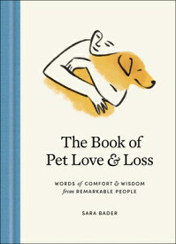 The Book of Pet Love and Loss: Words of Comfort and Wisdom from Remarkable People BK OF PET LOVE & LOSS [ Sara Bader ]