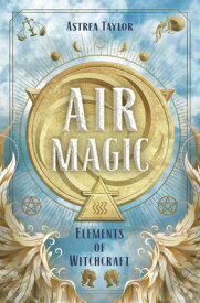 Air Magic AIR MAGIC （Elements of Witchcraft） [ Astrea Taylor ]