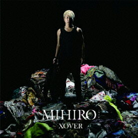 XOVER(CD+DVD) [ MIHIRO-マイロー ]