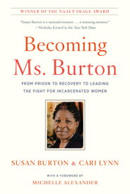 Becoming Ms. Burton: From Prison to Recovery to Leading the Fight for Incarcerated Women BECOMING MS BURTON [ Susan Burton ]