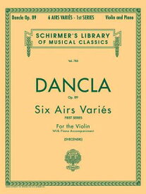 6 Airs Varies, Op. 89: Schirmer Library of Classics Volume 785 Violin and Piano 6 AIRS VARIES OP 89 （Schirmer's Library of Musical Classics） [ Charles Dancla ]