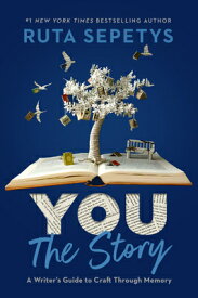 You: The Story: A Writer's Guide to Craft Through Memory YOU THE STORY [ Ruta Sepetys ]