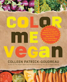 Color Me Vegan: Maximize Your Nutrient Intake and Optimize Your Health by Eating Antioxidant-Rich, F COLOR ME VEGAN [ Colleen Patrick-Goudreau ]