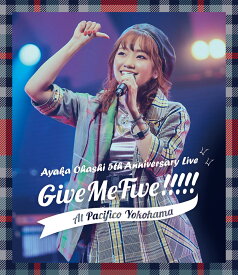 大橋彩香 5th Anniversary Live ～ Give Me Five!!!!! ～ at PACIFICO YOKOHAMA【Blu-ray】 [ 大橋彩香 ]