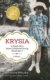 Krysia: A Polish Girl's Stolen Childhood During World War II KRYSIA [ Krystyna Mihulka ]