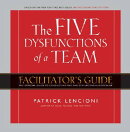 The Five Dysfunctions of a Team: The Official Guide to Conducting the Five Dysfunctions Workshop [Wi