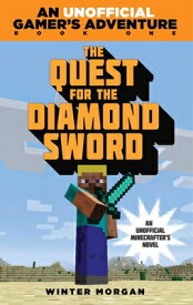 The Quest for the Diamond Sword: An Unofficial Gamer's Adventure, Book One QUEST FOR THE DIAMOND SWORD （Unofficial Gamer's Adventure） [ Winter Morgan ]