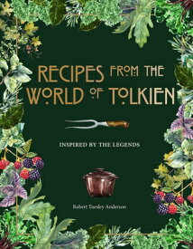 Recipes from the World of Tolkien: Inspired by the Legends RECIPES FROM THE WORLD OF TOLK （Literary Cookbooks） [ Robert Tuesley Anderson ]