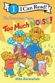 The Berenstain Bears: Too Much Noise! B BEARS TOO MUCH NOISE （I Can Read Level 1） [ Mike Berenstain ]