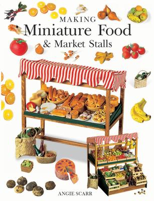 楽天ブックス: Making Miniature Food & Market Stalls - Angie Scarr
