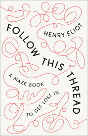 Follow This Thread: A Maze Book to Get Lost in FOLLOW THIS THREAD [ Henry Eliot ]