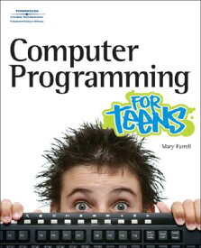 Computer Programming for Teens COMPUTER PROGRAMMING FOR TEENS （For Teens (Course Technology)） [ Mary E. Farrell ]