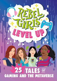Rebel Girls Level Up: 25 Tales of Gaming and the Metaverse REBEL GIRLS LEVEL UP （Rebel Girls Minis） [ Rebel Girls ]