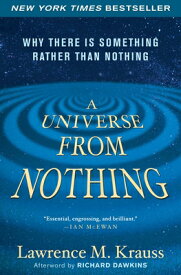 A Universe from Nothing: Why There Is Something Rather Than Nothing UNIVERSE FROM NOTHING [ Lawrence M. Krauss ]