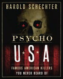Psycho USA: Famous American Killers You Never Heard of