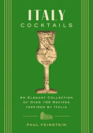 Italy Cocktails: An Elegant Collection of Over 100 Recipes Inspired by Italia ITALY COCKTAILS （City Cocktails） [ Paul Feinstein ]